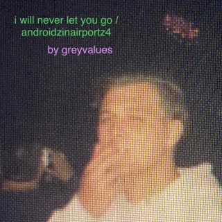 i will never let you go / androidzinairportz2
