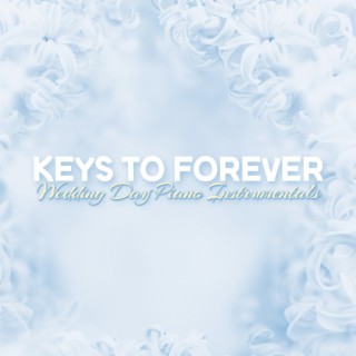 Keys To Forever: Wedding Day Piano Instrumentals