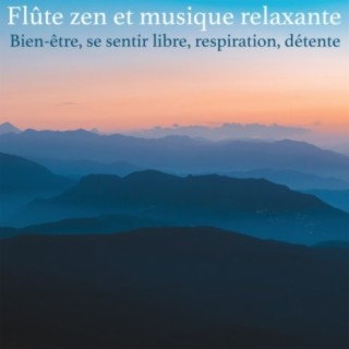 Flûte zen et musique relaxante: Bien-être, se sentir libre, respiration, détente