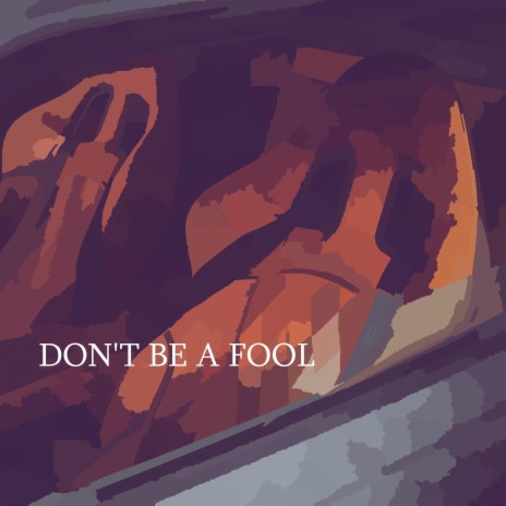 DON'T BE A FOOL | Boomplay Music