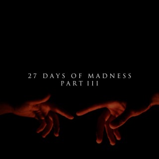 27 Days Of Madness Pt. III