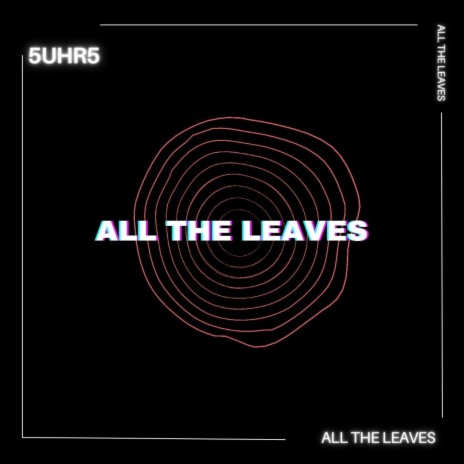 ALL THE LEAVES | Boomplay Music