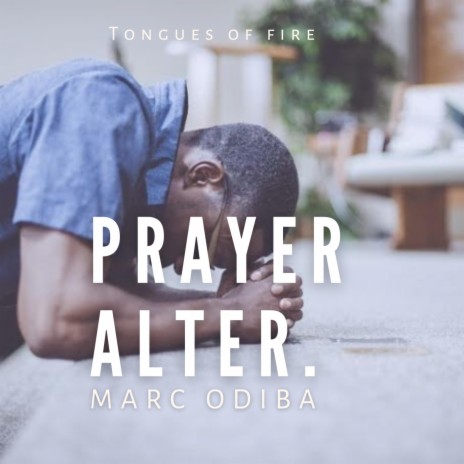 Prayer Alter (Tongues of fire) ft. Marc Odiba