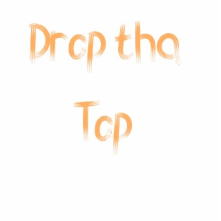 Drop Tha Top