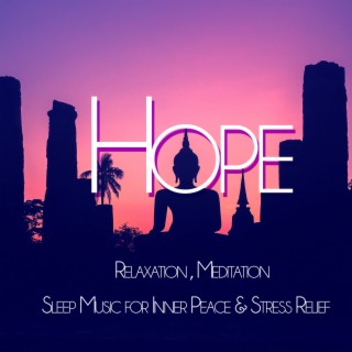 Hope: Relaxation, Meditation, Sleep Music for Inner Peace & Stress Relief