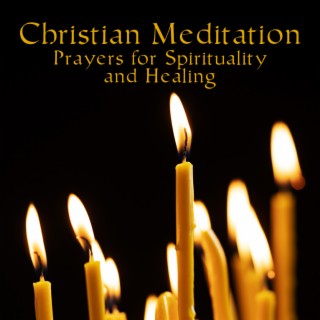 Christian Meditation: Prayers for Spirituality and Healing – Relaxing Sleep Music and Meditation Hymns