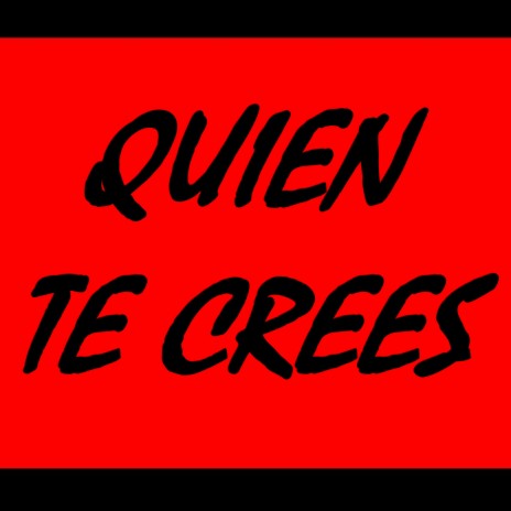 Quien Te Crees | Boomplay Music