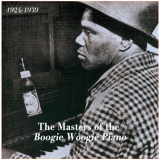 The Masters Of The Boogie Woogie Piano 1924-1939
