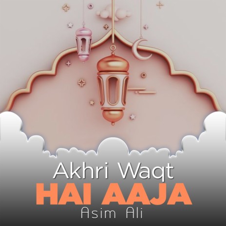 Akhri Waqt Hai Aaja | Boomplay Music