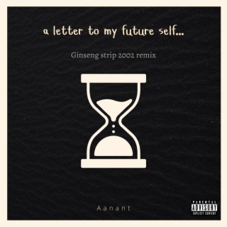 a letter to my future self (Ginseng strip 2002 remix)