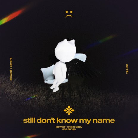 still don't know my name - slowed + reverb ft. twilight & Tazzy | Boomplay Music