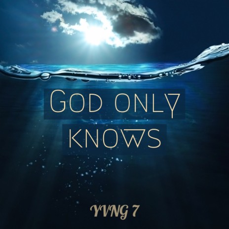 God only knows