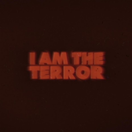 I Am The Terror | Boomplay Music
