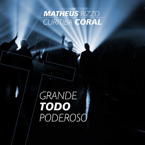 Grande Todo Poderoso ft. Curitiba Coral | Boomplay Music