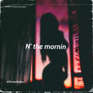 N' the morning lyrics | Boomplay Music