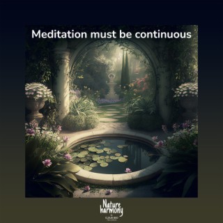 Meditation must be continuous