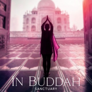 In Buddah Sanctuary: Music for Meditation, Finding Peace in Yourself, Stress Release, Mind and Body Balance