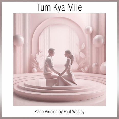 Tum Kya Mile (Piano Version) | Boomplay Music