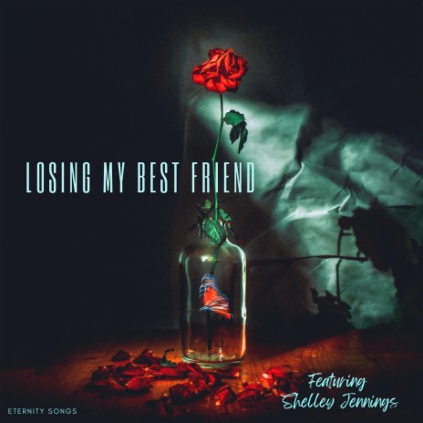 LOSING MY BEST FRIEND ft. SHELLEY JENNINGS | Boomplay Music