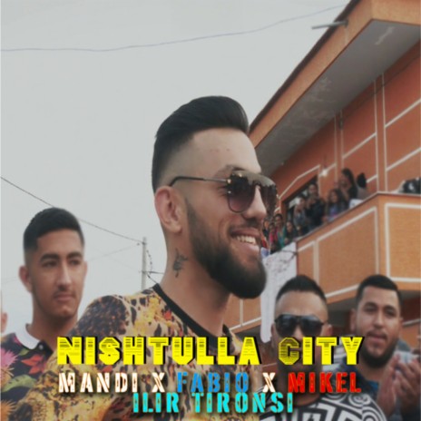 Nishtulla City ft. Fabio, Mikel Elmazi & Ilir Tironsi | Boomplay Music