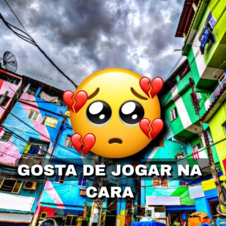 Gosta de Jogar na Cara | Boomplay Music