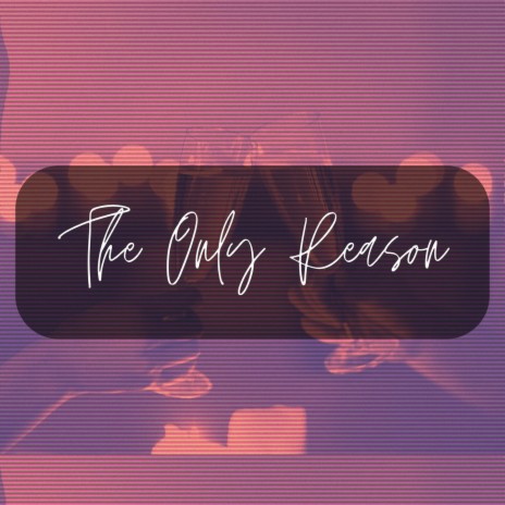 The Only Reason | Boomplay Music