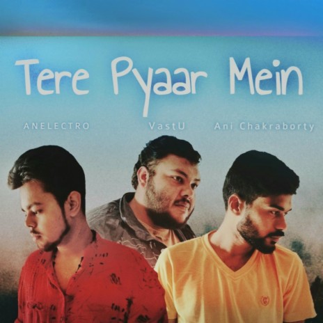 Tere Pyaar Mein ft. VastU & Anelectro