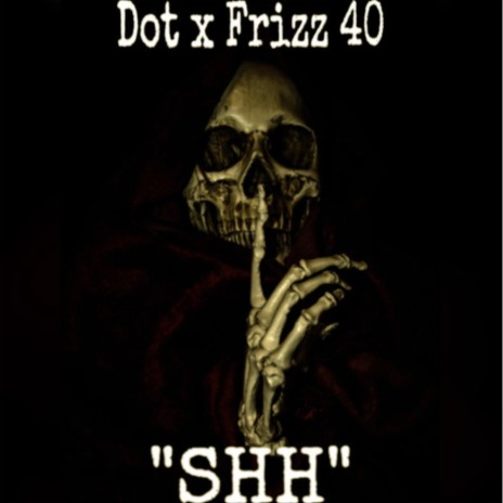 Shh ft. Frizz 40