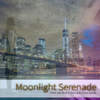 Moonlight Serenade: Piano Jazz Music to Relax with Ocean Sounds