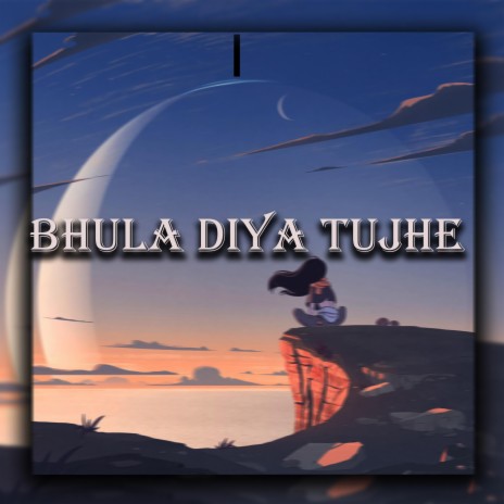 Bhula Diya Tujhe | Boomplay Music