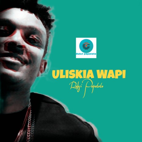 Uliskia wapi | Boomplay Music