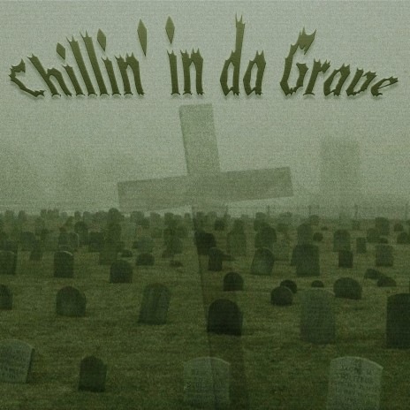 Chilin in Da Grave | Boomplay Music