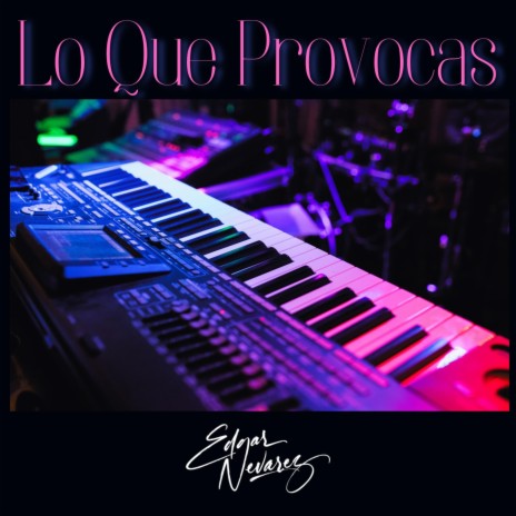Lo Que Provocas | Boomplay Music