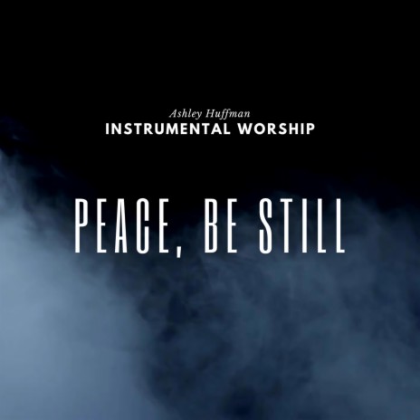 Peace, Be Still | Boomplay Music