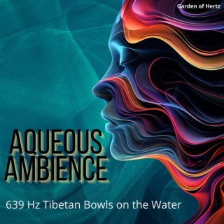 Aqueous Ambience: 639 Hz Tibetan Bowls on the Water