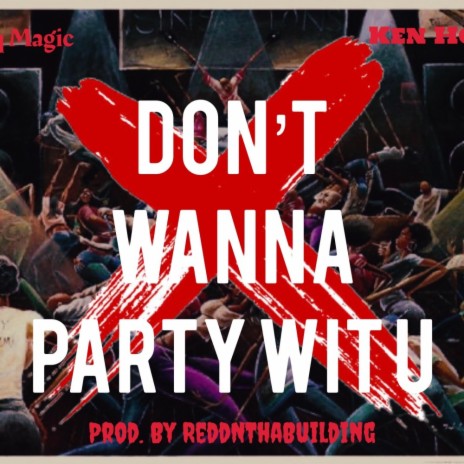Don't Wanna Party Wit U (Non-Album Version) ft. Ken Hood | Boomplay Music