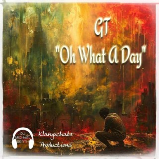 Oh What A Day ft. GT lyrics | Boomplay Music