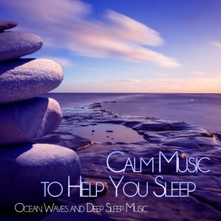 Calm Music to Help You Sleep: Deep Sleep Music, Natural Sleep Aid, Relaxing Music to Sleep