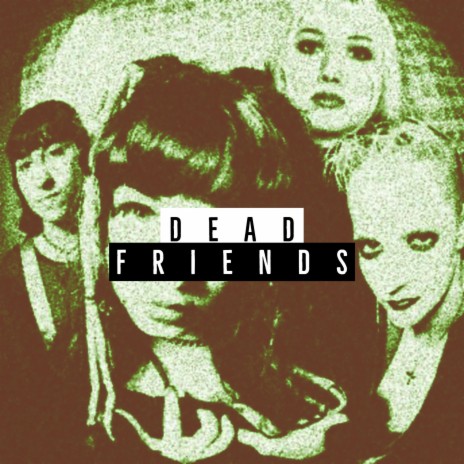 DEAD FRIENDS