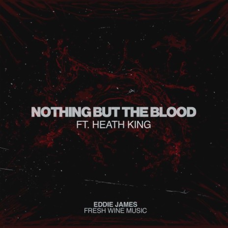 Nothing but the Blood ft. Fresh Wine Music & Heath King | Boomplay Music