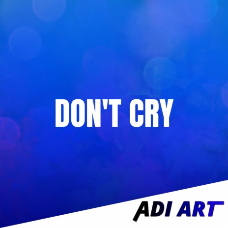 Don't Cry | Boomplay Music