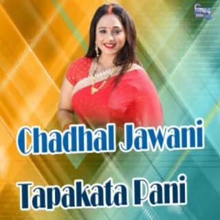 Chadhal Jawani Tapakata Pani