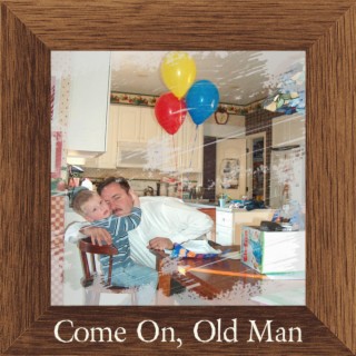 Come On, Old Man lyrics | Boomplay Music