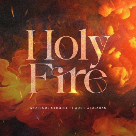 Holy Fire ft. Adeh Gbolahan | Boomplay Music