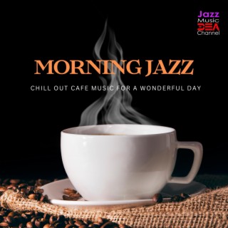 Morning Jazz: Chill Out Cafe Music for a Wonderful Day