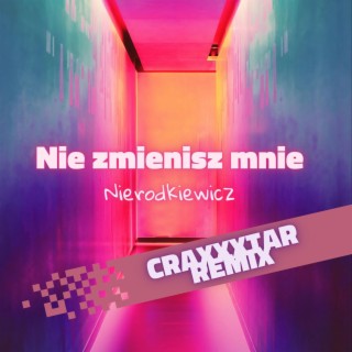 Nie Zmienisz Mnie (Craxxxtar Remix)