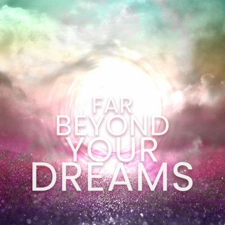 Far Beyond Your Dreams ft. Bria Sadé | Boomplay Music