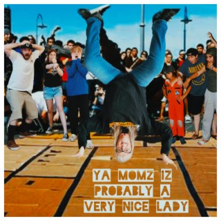 Ya Momz iZ Probably A Very Nice Lady (ft. DJ Fullmetal & a bunch of kids)
