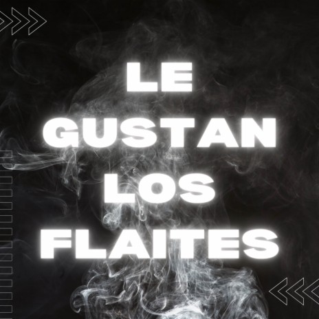 Le Gustan Los Flaites | Boomplay Music