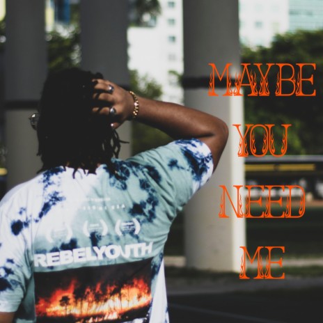 Maybe You Need Me